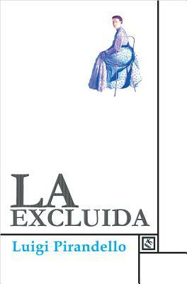 La Excluida = The Excluded by Luigi Pirandello