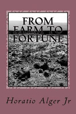 From Farm to Fortune by Horatio Alger Jr.