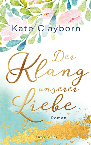 Der Klang unserer Liebe by Kate Clayborn