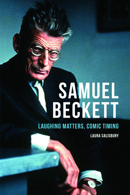 Samuel Beckett: Laughing Matters, Comic Timing by Laura Salisbury