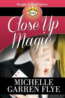 Close Up Magic by Michelle Garren Flye