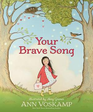 Your Brave Song: An inspirational Children's Picture Book That Shows How Faith in Jesus Can Help Kids Overcome Fear, Worry, & Anxiety by Ann Voskamp, Amy Grimes