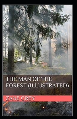 The Man of the Forest Illustrated by Zane Grey