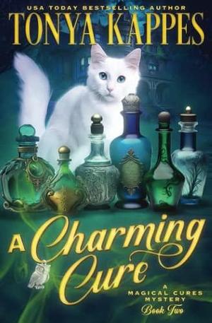 A Charming Cure: Magical Cures Mystery Series Book 2 by Tonya Kappes, Tonya Kappes