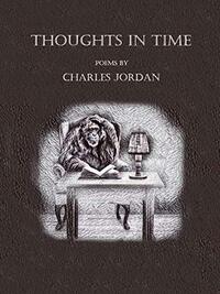 Thoughts in Time: Poems by Charles Jordan