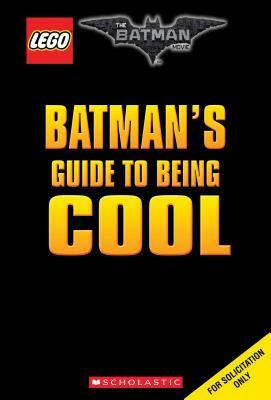 Batman's Guide to Being Cool (The LEGO Batman Movie) by Scholastic, Howie Dewin