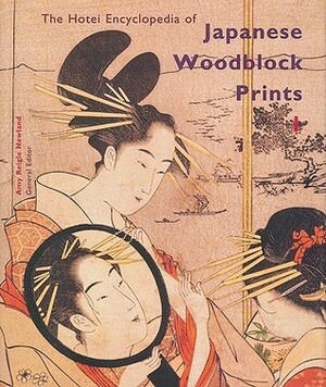 The Hotei Encyclopedia of Japanese Woodblock Prints (2 Vols.) by Amy Reigle Newland