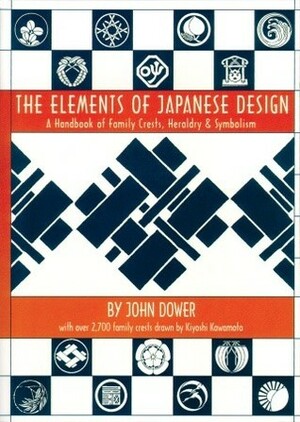 The Elements of Japanese Design: A Handbook of Family Crests, Heraldry & Symbolism by Kiyoshi Kawamoto, John W. Dower