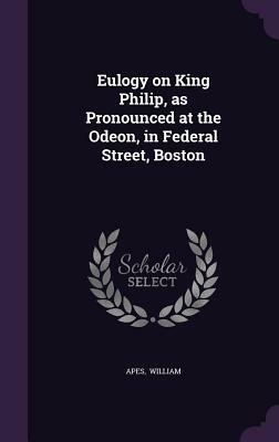 Eulogy on King Philip by William Apess, Lincoln A. Dexter