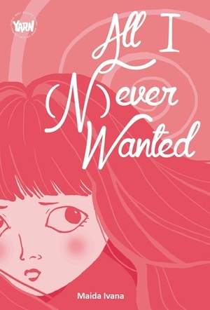 All I (N)ever Wanted by Maida Ivana