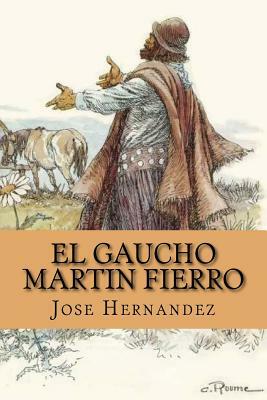 El Gaucho Martin Fierro (Spanish Edition) by José Hernández