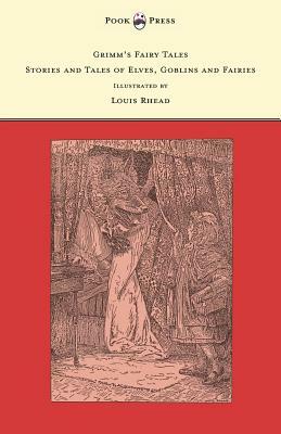 Grimm's Fairy Tales - Stories and Tales of Elves, Goblins and Fairies - Illustrated by Louis Rhead by Jacob Grimm