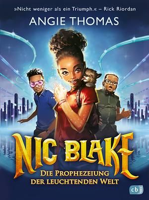 Nic Blake Die Prophezeiung der leuchtenden Welt by Angie Thomas