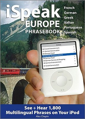 iSpeak Europe Phrasebook: See + Hear 1,800 Travel Phrases on Your iPod by Alex Chapin