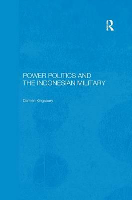 Power Politics and the Indonesian Military by Damien Kingsbury