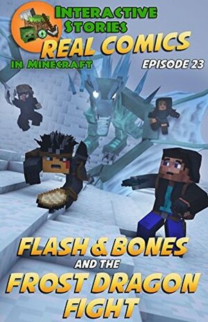 Amazing Minecraft Comics: Flash and Bones and the Frost Dragon Fight: The Greatest Minecraft Comics for Kids (Real Comics in Minecraft - Flash and Bones Book 23) by Calvin Crowther, Jared Smith