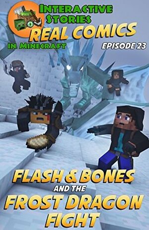 Amazing Minecraft Comics: Flash and Bones and the Frost Dragon Fight: The Greatest Minecraft Comics for Kids (Real Comics in Minecraft - Flash and Bones Book 23) by Jared Smith, Calvin Crowther