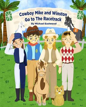 Cowboy Mike and Winston Go to the Racetrack by Michael Eastwood, Michael Eastwood