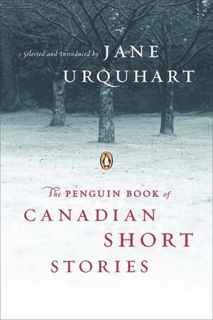 The Penguin Book of Canadian Short Stories by Jane Urquhart