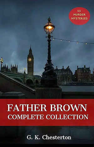 Father Brown: The Complete Collection by G.K. Chesterton