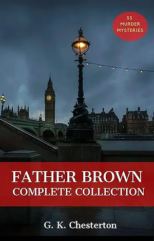 Father Brown: The Complete Collection by G. K. Chesterton