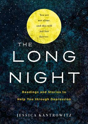 The Long Night: Readings and Stories to Help You through Depression by Jessica Kantrowitz