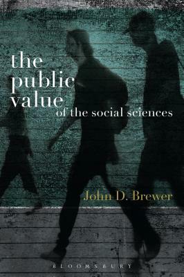 The Public Value of the Social Sciences: An Interpretive Essay by John D. Brewer