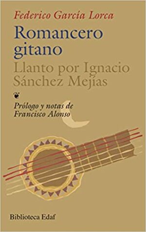 Romancero gitano y Llanto por Ignacio Sánchez Mejías by Francisco Alonso, Anonymous, Federico García Lorca