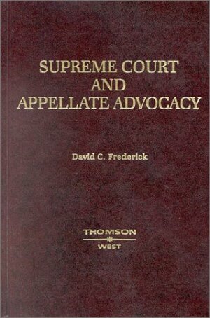 Supreme Court and Appellate Advocacy: Mastering Oral Argument by Ruth Bader Ginsburg, David C. Frederick