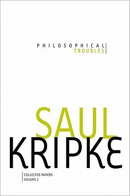 Philosophical Troubles: Collected Papers, Vol. 1 by Saul A. Kripke