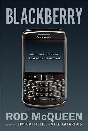 BlackBerry: The Inside Story of Research in Motion by Rod McQueen, Rod McQueen, Jim Balsillie, Mike Lazaridis