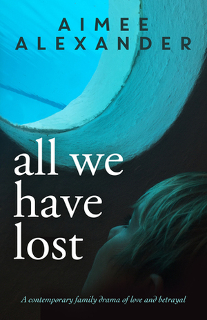 All We Have Lost by Aimee Alexander