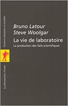 La vie de laboratoire : La production des faits scientifiques by Bruno Latour, Steve Woolgar