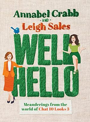 Well Hello: Meanderings from the world of Chat 10 Looks 3 by Leigh Sales, Annabel Crabb
