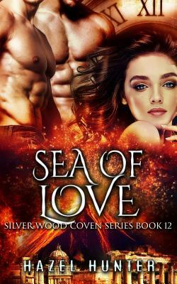 Sea of Love (Book Twelve of the Silver Wood Coven Series): A Paranormal Romance Novel by Hazel Hunter