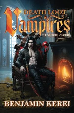 Death Loot & Vampires: A LitRPG Adventure by Benjamin Kerei, Benjamin Kerei