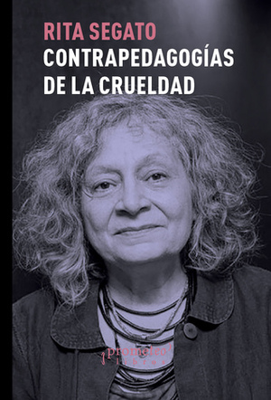 Contra-pedagogias de la crueldad by Rita Laura Segato