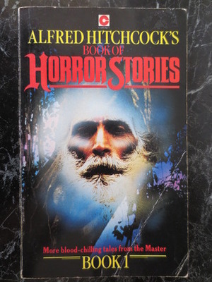 Alfred Hitchcock's Book of Horror Stories Book 1 by Patrick O'Keefe, Hillary Waugh, Theodore Mathieson, Ross Brown, Helen Kasson, John Lutz, Alfred Hitchcock, Nedra Tyre, Lawrence Treat, Donald Olson, Charles Boeckman, William P. McGivern, Frank Sisk, Eleanor Sullivan