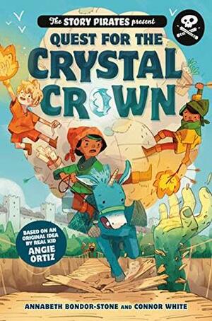 The Story Pirates Present: Quest for the Crystal Crown by Connor White, Story Pirates, Annabeth Bondor-Stone