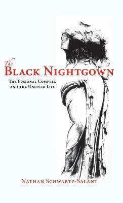 The Black Nightgown: The Fusional Complex and the Unlived Life by Nathan Schwartz-Salant