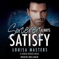 Sorcerers Always Satisfy by Louisa Masters