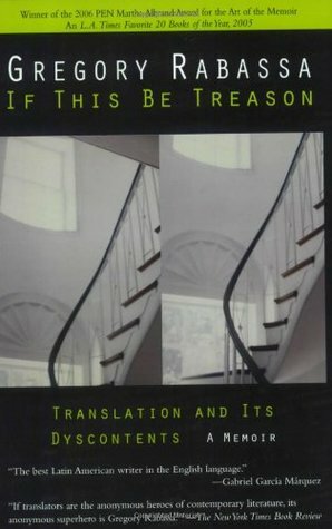If This Be Treason: Translation and its Dyscontents by Gregory Rabassa
