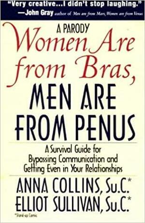 Women Are from Bras, Men Are from Penus: A Survival Guide for Bypassing Communication and Getting Even in Your Relationships by Anna Collins