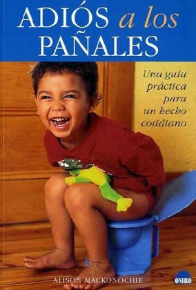 Adios a los panales/Good bye diapers: Una guia practica para un hecho cotidiano/A practical guide for daily facts by Alison Mackonochie