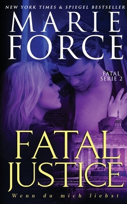 Fatal Justice - Wenn du mich liebst by Marie Force