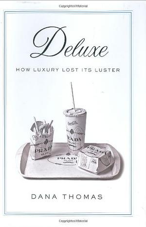 Deluxe: How Luxury Lost Its Luster by Dana Thomas