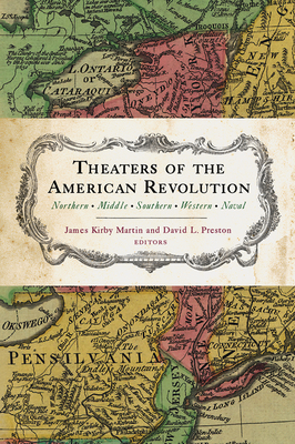 Theaters of the American Revolution: Northern, Middle, Southern, Western, Naval by James Kirby Martin, David Preston, Mark Edward Lender