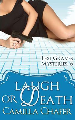 Laugh or Death (Lexi Graves Mysteries, 6) by Camilla Chafer