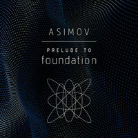 Prelude to Foundation by Isaac Asimov