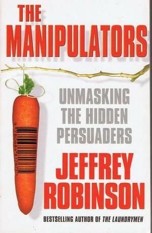 The Manipulators: A Conspiracy to Make Us Buy by Jeffrey Robinson